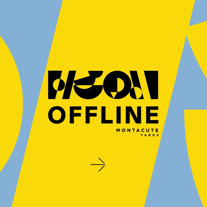 Offline at Montacute Yards